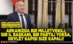 Arkanızda bir Milletvekili, bir İl Başkanı, bir partili yoksa, Devlet kapısı size kapalı!