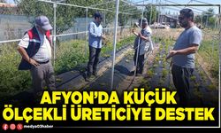 Afyon’da küçük ölçekli üreticiye destek