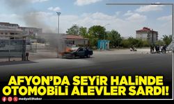 Afyon’da seyir halinde otomobili alevler sardı!
