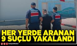 Her yerde aranan 9 suçlu yakalandı