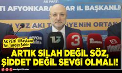 Artık silah değil söz, şiddet değil sevgi olmalı!