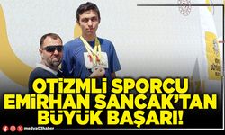 Otizmli sporcu Emirhan Sancak’tan büyük başarı!