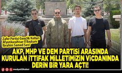 AKP, MHP ve DEM Partisi arasında kurulan ittifak milletimizin vicdanında derin bir yara açtı!