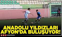 Anadolu yıldızları Afyon’da buluşuyor!