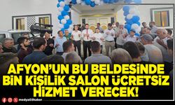 Afyon’un bu beldesinde bin kişilik salon ücretsiz hizmet verecek!