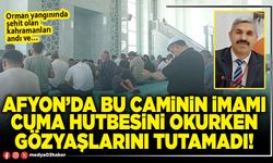 Afyon’da bu caminin İmamı cuma hutbesini okurken gözyaşlarını tutamadı!
