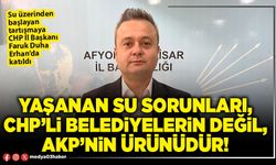Yaşanan su sorunları, CHP’li belediyelerin değil, AKP’nin ürünüdür!