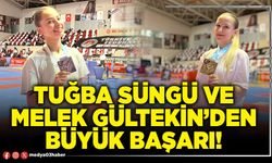 Tuğba Süngü ve Melek Gültekin’den büyük başarı!
