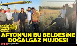 Afyon'un bu beldesine doğalgaz müjdesi