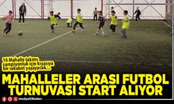 Mahalleler arası futbol turnuvası start alıyor