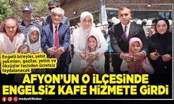Afyon’un O İlçesinde engelsiz kafe hizmete girdi