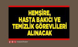 Hemşire, hasta bakıcı ve temizlik görevlileri alınacak