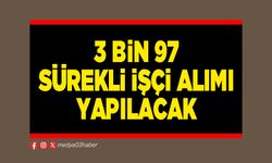 3 Bin 97 sürekli işçi alımı yapılacak