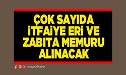 Çok sayıda İtfaiye Eri ve Zabıta Memuru alınacak