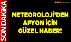 Meteoroloji’den Afyon için güzel haber!