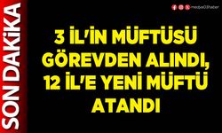 3 İl'in Müftüsü Görevden Alındı, 12 İl'e Yeni Müftü Atandı