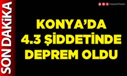 Konya’da 4.3 şiddetinde deprem oldu