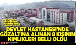 Devlet Hastanesi’nde gözaltına alınan 8 kişinin kimlikleri belli oldu