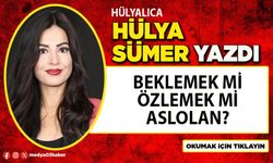 Beklemek mi özlemek mi aslolan?