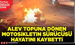 Alev topuna dönen motosikletin sürücüsü hayatını kaybetti
