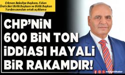 CHP’nin 600 Bin ton iddiası hayali bir rakamdır!