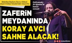 Zaferin meydanında Koray Avcı sahne alacak!