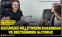 Gücümüzü milletimizin duasından ve desteğinden alıyoruz