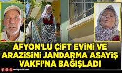 Afyon’lu çift evini ve arazisini Jandarma Asayiş Vakfı’na bağışladı