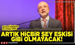 Artık hiçbir şey eskisi gibi olmayacak!