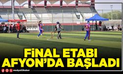 Final etabı Afyon’da başladı
