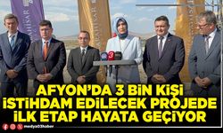 Afyon’da 3 Bin kişi istihdam edilecek projede ilk etap hayata geçiyor