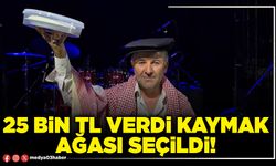 25 Bin Tl verdi Kaymak Ağası seçildi!