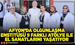 Afyon’da Olgunlaşma Enstitüsü 9 farklı atölye ile el sanatlarını yaşatıyor