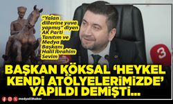Başkan Köksal ‘Heykel kendi atölyelerimizde’ yapıldı demişti...