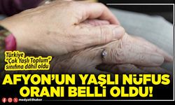 Afyon’un yaşlı nüfus oranı belli oldu!