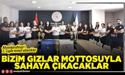 Bizim Gızlar mottosuyla sahaya çıkacaklar