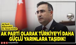 AK Parti olarak Türkiye’yi daha güçlü yarınlara taşıdık!