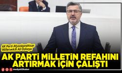 AK Parti milletin refahını artırmak için çalıştı