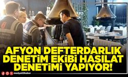 Afyon Defterdarlık Denetim ekibi hasılat denetimi yapıyor!