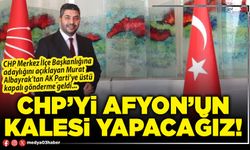 CHP’yi Afyon’un kalesi yapacağız!