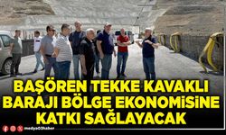 Başören Tekke Kavaklı Barajı bölge ekonomisine katkı sağlayacak