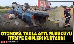 Otomobil takla attı, sürücüyü itfaiye ekipleri kurtardı