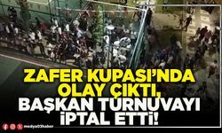 Zafer Kupası’nda olay çıktı, Başkan turnuvayı iptal etti!