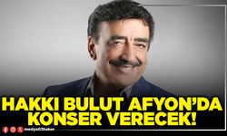 Hakkı Bulut Afyon’da konser verecek!