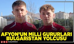 Afyon’un milli gururları Bulgaristan yolcusu