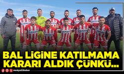 BAL ligine katılmama kararı aldık çünkü…