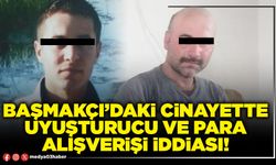 Başmakçı’daki cinayette uyuşturucu ve para alışverişi iddiası!
