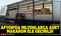 Afyon’da milyonlarca adet makaron ele geçirildi