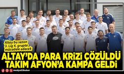 Altay’da para krizi çözüldü takım Afyon’a kampa geldi