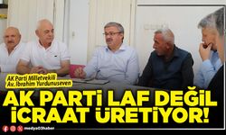 AK Parti laf değil icraat üretiyor!